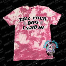 Load image into Gallery viewer, Tell Your Dog I Said Hi Acid Wash Tee
